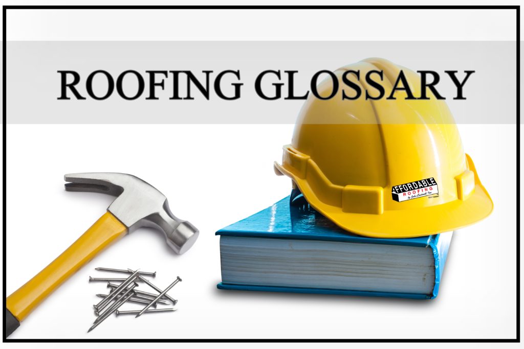 Affordable Roofing Glossary and Roofing Terms to know