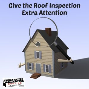Give extra attention to the roof inspection for longer roof life